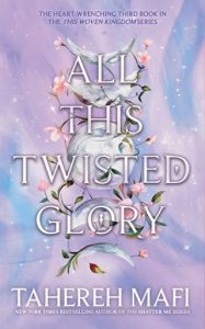 ALL THIS TWISTED GLORY (THIS WOVEN KINGDOM #3) BY TAHEREH MAFI EPUB & PDF