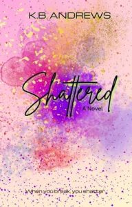 Shattered by K.B. Andrews EPUB & PDF