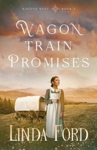 Wagon Train Promises (WAGONS WEST #3) by Linda Ford EPUB & PDF