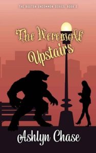 The Werewolf Upstairs (BOSTON UNCOMMON #2) by Ashlyn Chase EPUB & PDF