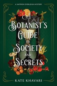 A Botanist’s Guide to Society and Secrets (SAFFRON EVERLEIGH MYSTERIES #3) by Kate Khavari EPUB & PDF