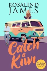 Catch a Kiwi (NEW ZEALAND EVER AFTER #6) by Rosalind James EPUB & PDF