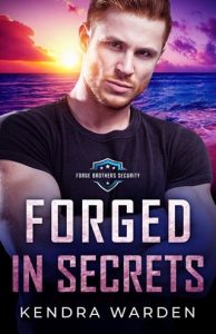 Forged in Secrets (FORGE BROTHERS SECURITY #2) by Kendra Warden EPUB & PDF