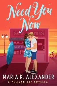 Need You Now (PELICAN BAY #2) by Maria K. Alexander EPUB & PDF