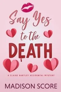 Say Yes to the Death (CLAIRE HARTLEY ACCIDENTAL MYSTERY #2) by Madison Score EPUB & PDF