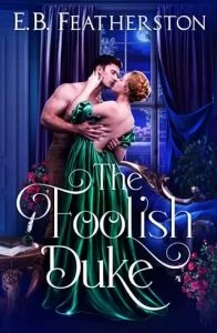 The Foolish Duke (FOOLS IN LOVE #1) by E.B. Featherston EPUB & PDF