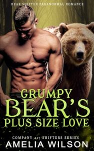 Grumpy Bear’s Plus Size Love (COMPANY 417 SHIFTERS, #36) by Amelia Wilson EPUB & PDF