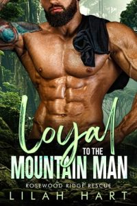 Loyal to the Mountain Man (ROSEWOOD RIDGE RESCUE #3) by Lilah Hart EPUB & PDF