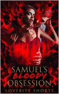 Samuel’s Bloody Obsession (THE MONSTER SERIES) by LoveBite Shorts EPUB & PDF