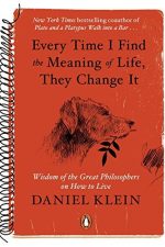 Every Time I Find the Meaning of Life, They Change It by Daniel Klein EPUB & PDF