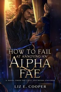 How to Fail at Annoying an Alpha Fae by Liz E. Cooper EPUB & PDF