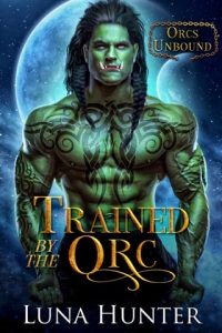 Trained By the Orc by Luna Hunter EPUB & PDF