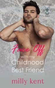 Face-Off with my Childhood Best Friend (Spicy Pucks Hockey #4) by Milly Kent EPUB & PDF