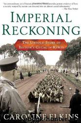 Imperial Reckoning: The Untold Story of Britain’s Gulag in Kenya by Caroline Elkins EPUB & PDF