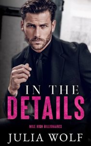 In The Details (Mile High Billionaires #1) by Julia Wolf EPUB & PDF