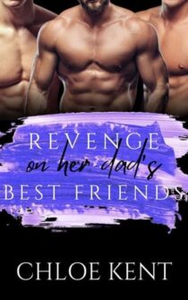 Revenge On Her Dad’s Best Friends by Chloe Kent EPUB & PDF