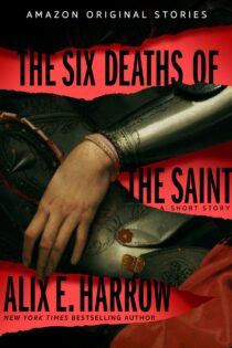 The Six Deaths of the Saint by Alix E. Harrow EPUB & PDF