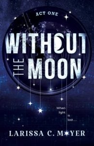 Without the Moon, Act One by Larissa C. Moyer EPUB & PDF