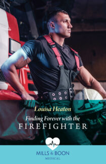 Finding Forever with the Firefighter by Louisa Heaton