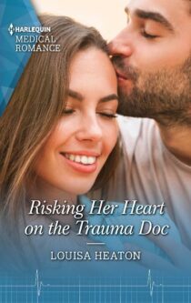 Risking Her Heart on the Trauma Doc by Louisa Heaton