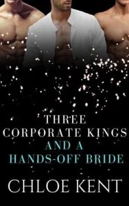 Three Corporate Kings and a Hands-Off Bride by Chloe Kent EPUB & PDF