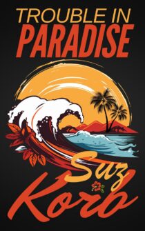 Trouble in Paradise by Suz Korb