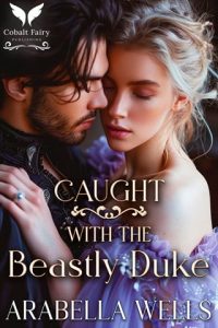 Caught with the Beastly Duke by Arabella Wells EPUB & PDF