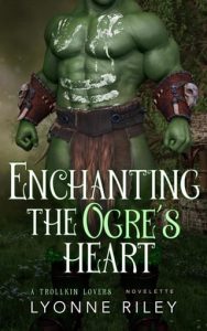 Enchanting the Ogre’s Heart by Lyonne Riley EPUB & PDF