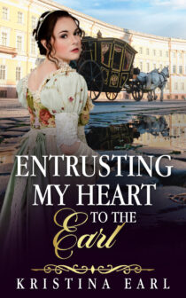 Entrusting My Heart to the Earl by Kristina Earl