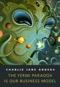 The Fermi Paradox Is Our Busine by Charlie Jane Anders EPUB & PDF