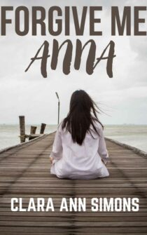 Forgive Me, Anna by Clara Ann Simons