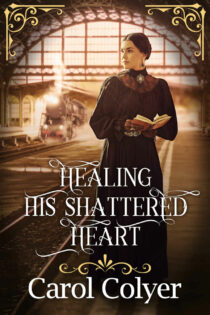 Healing his Shattered Heart by Carol Colyer EPUB & PDF