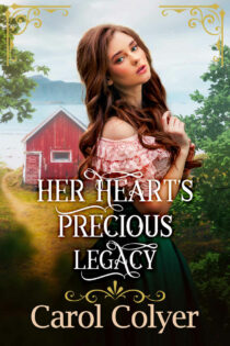 Her Heart's Precious Legacy by Carol Colyer