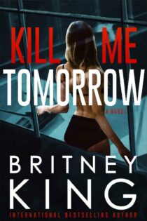 Kill Me Tomorrow by Britney King EPUB & PDF