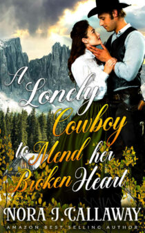 A Lonely Cowboy to Mend her Broken Heart by Nora J. Callaway EPUB & PDF