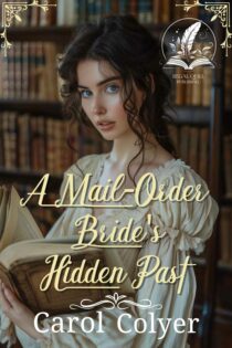 A Mail-Order Bride's Hidden Past by Carol Colyer