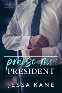 Praise Me: President by Jessa Kane EPUB & PDF