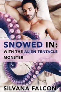 Snowed in: With the Alien Tentacle Monster by Silvana Falcon EPUB & PDF