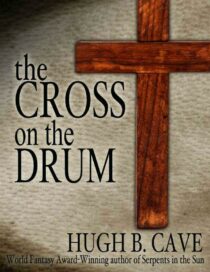 Thr Cross on the Drum by Hugh B. Cave EPUB & PDF