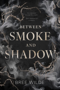 Between Smoke and Shadow by Bree Wilde