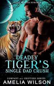 Deadly Tiger’s Single Dad Crush by Amelia Wilson EPUB & PDF