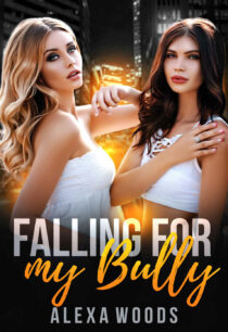 Falling for My Bully by Alexa Woods