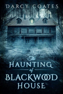 The Haunting of Blackwood House by Darcy Coates