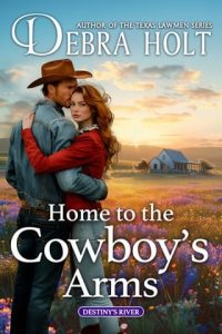 Home to the Cowboy’s Arms by Debra Holt EPUB & PDF