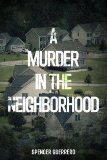 A Murder In the Neightborhood by Spencer Guerrero