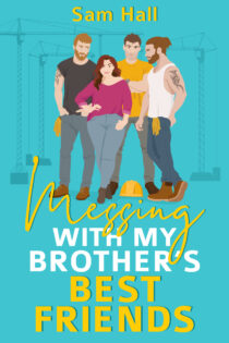 Messing With My Brother's Best Friend by Sam Hall