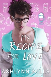 My Recipe For Love by Ashlynn Mills