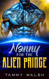 Nanny for the Alien Prince by Tammy Walsh EPUB & PDF