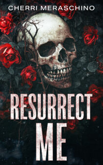 Resurrect Me by Cherri Meraschino