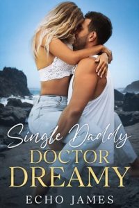 Single Daddy Doctor Dreamy by Echo James EPUB & PDF